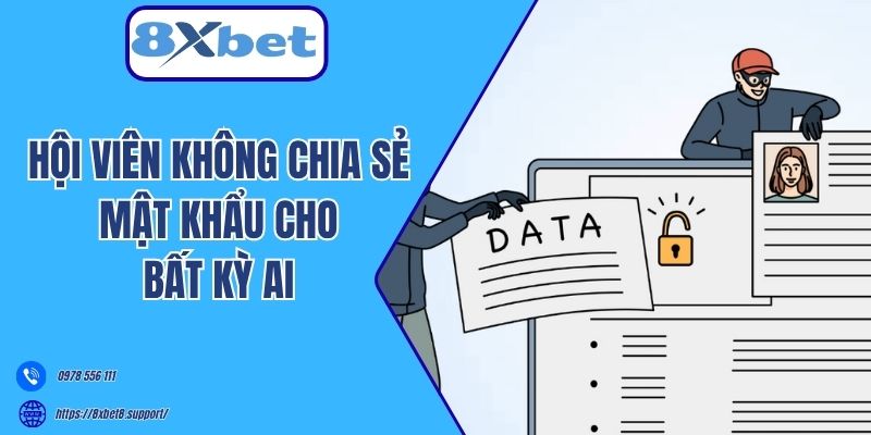 Hội viên không chia sẻ mật khẩu cho bất kỳ ai 